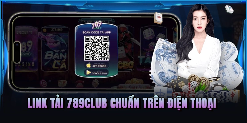 Link tải 789Club chuẩn trên điện thoại